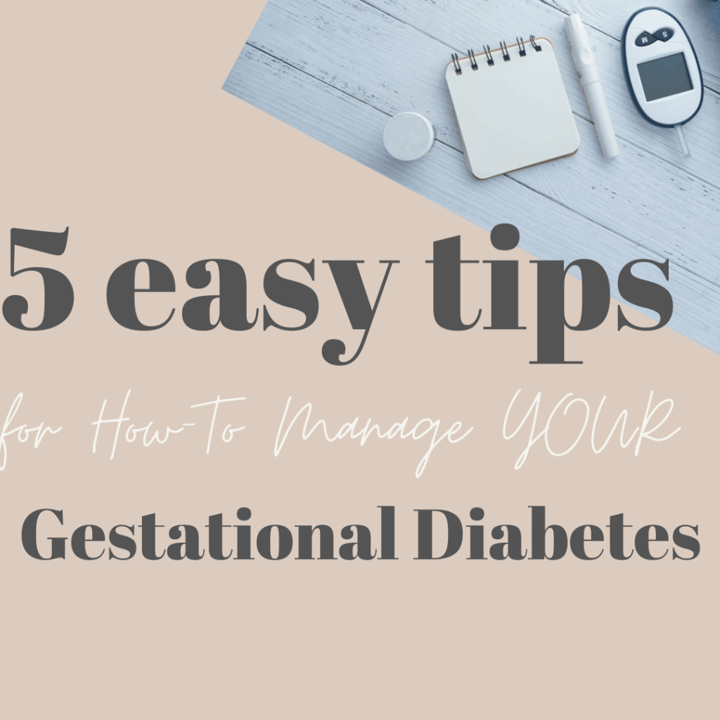 5 EASY Tips for How To Manage YOUR Gestational Diabetes