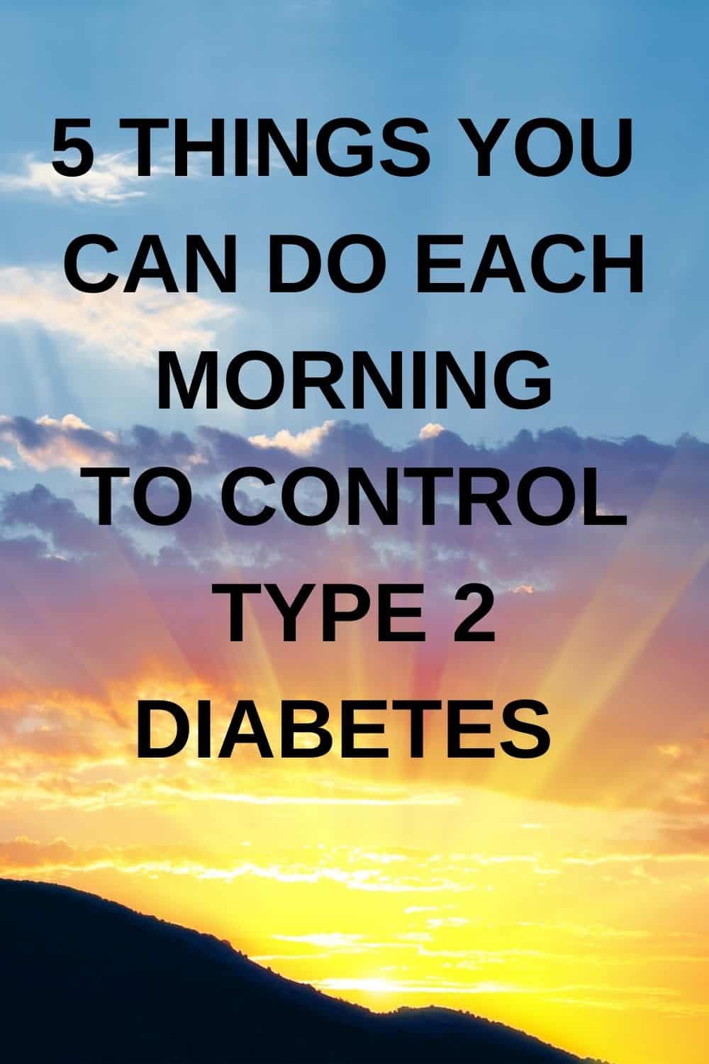 5 Things You Can Do Every Morning to Help Control Type 2 ...