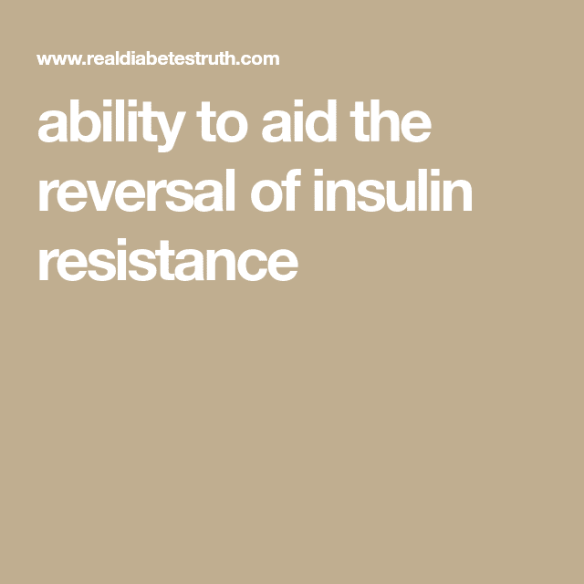 ability to aid the reversal of insulin resistance