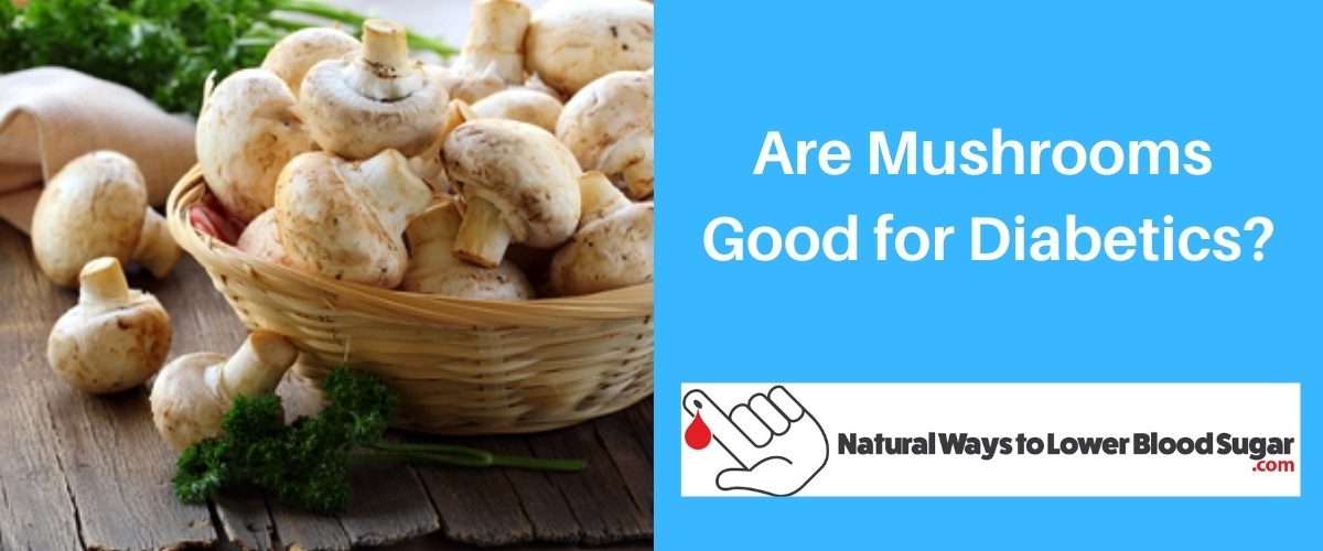 Are Mushrooms Good for Diabetics? Top 10 Benefits Mushrooms