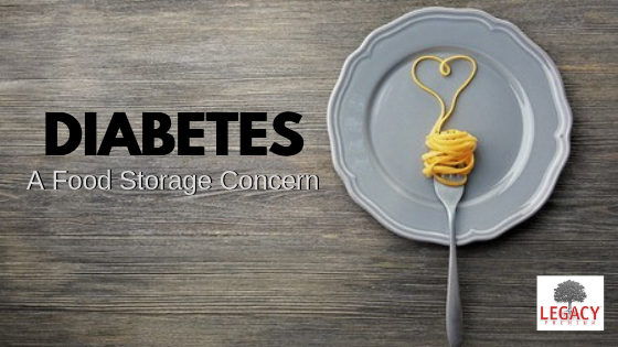 Diabetic Challenges with Food Storage Legacy Food Storage