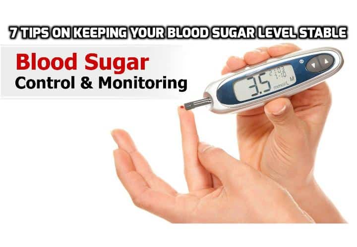 Herer are the 7 Tips On Keeping Your Blood Sugar Level Stable