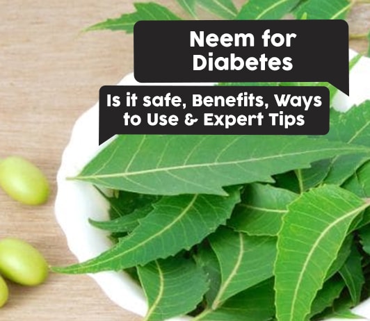 Neem for Diabetes: Is it Safe, Benefits, Ways to Use &  Expert Tips
