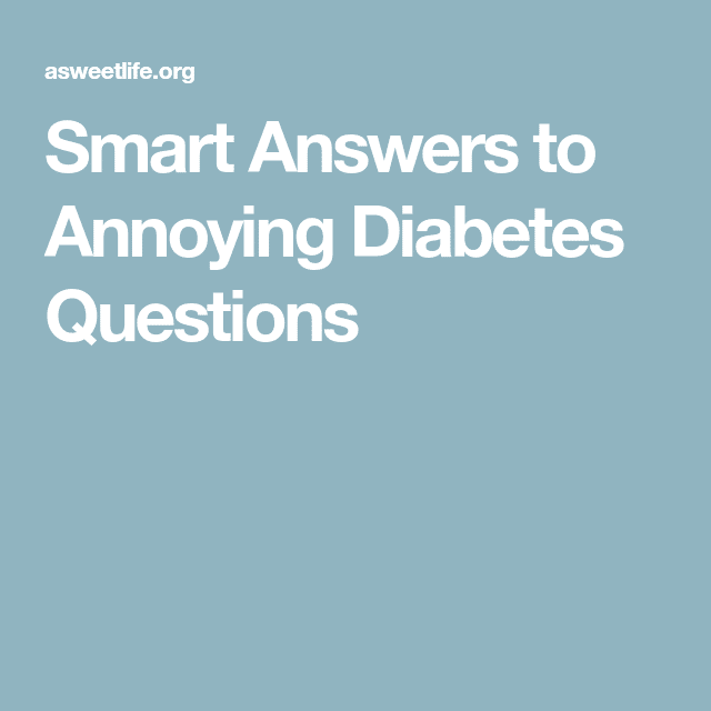 Smart Answers to Annoying Diabetes Questions