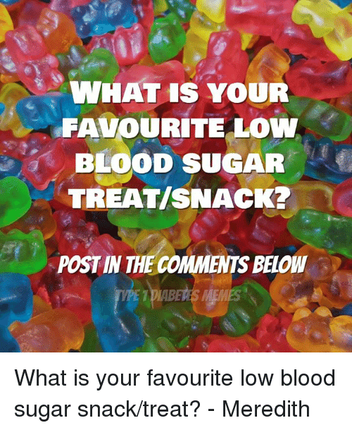 WHAT IS YOUR FAVOURITE Low BLOOD SUGAR TREATSNACK? POSTIN THE COMMENTS ...