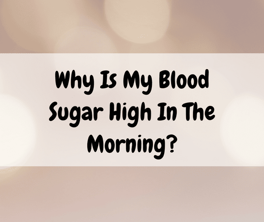 Why Is My Blood Sugar High In The Morning?